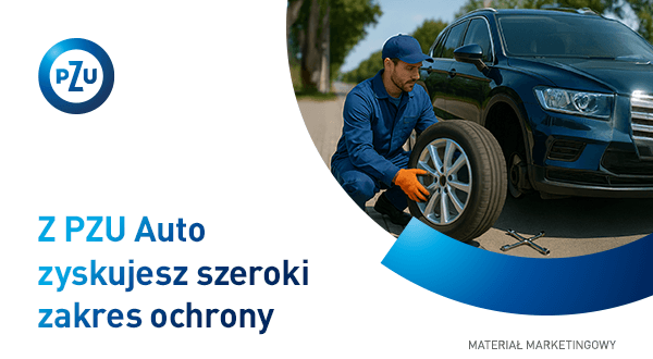 Z PZU Auto zyskujesz szeroki zakres ochrony Z PZU Auto zyskujesz szeroki zakres ochrony