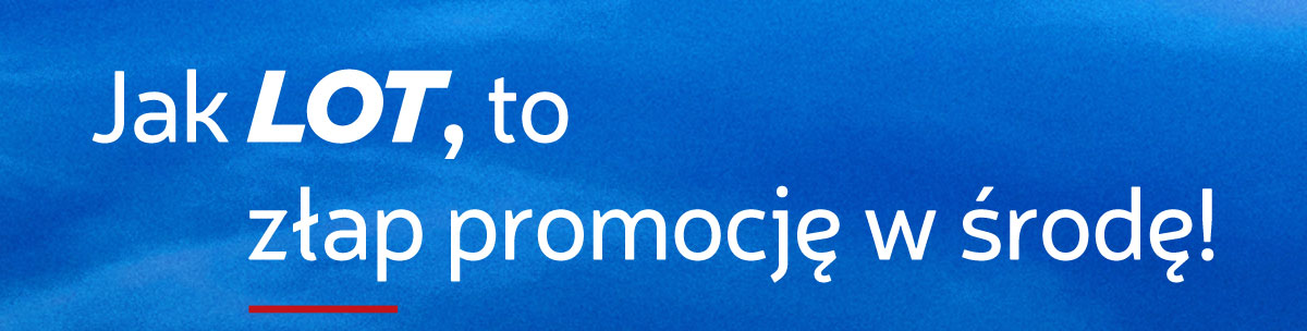 Jak LOT, to złap promocję w środę!