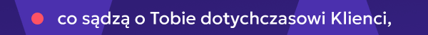 co sądzą o Tobie dotychczasowi Klienci,
