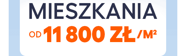 MIESZKANIA OD 11 800 zł/㎡
