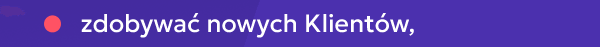 zdobywać nowych Klientów,