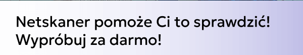 Netskaner pomoże Ci to sprawdzić! Wypróbuj za darmo!
