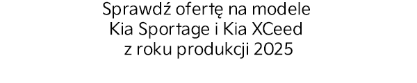Sprawdź ofertę na modele Kia Sportage i Kia XCeed z roku produkcji 2025