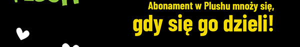 Abonament w Plushu mnozy się, gdy się go dzieli!