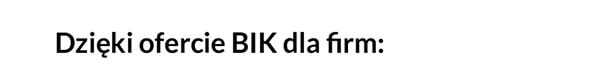 Dzięki ofercie BIK dla firm:
