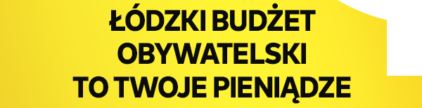 Łódzki Budżet Obywatelski to Twoje pieniądze