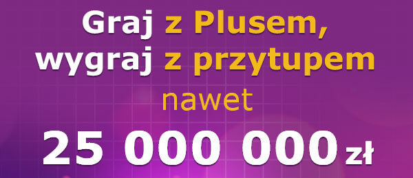 Graj z plusem, wygraj z przytupem nawet 25000000zł
